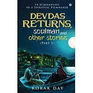 Devdas Returns, Soulman and Other Stories (Part 1): 14 Screenplays of a Spiritual Filmmaker
