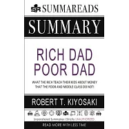 Summary of Rich Dad Poor Dad: What the Rich Teach Their Kids About Money That the Poor and Middle Class Do Not! by