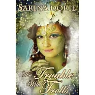 The Trouble with Trolls: An Enchanted Fairy Tale