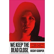 We Keep the Dead Close: A Murder at Harvard and a Half Century of Silence