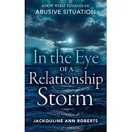 In the Eye of a Relationship Storm: Know What to Do in an Abusive Situation