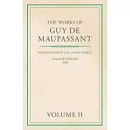 The Works of Guy De Maupassant - Volume II - Monsieur Parent and Other Stories