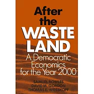 After the Waste Land: Democratic Economics for the Year 2000: Democratic Economics for the Year 2000