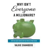 Why Isn&rsquo;&rsquo;t Everyone a Millionaire?: How Our Good Habits Stop Us from Getting Richer