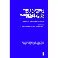 The Political Economy of Manufacturing Protection: Experiences of ASEAN and Australia