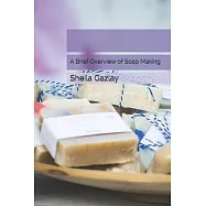 A Brief Overview of Soap Making