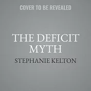 The Deficit Myth: Modern Monetary Theory and the Birth of the People&rsquo;&rsquo;s Economy