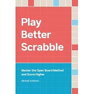 Play Better Scrabble: Master the Open Board Method and Score Higher
