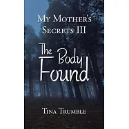 My Mother&rsquo;&rsquo;s Secrets Iii: The Body Found