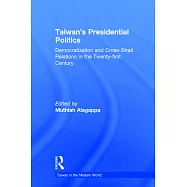 Taiwan’’s Presidential Politics: Democratization and Cross-Strait Relations in the Twenty-First Century