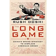The Long Game: China’’s Grand Strategy and the Displacement of American Power