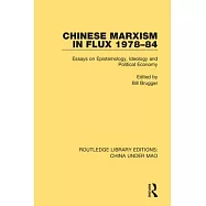 Chinese Marxism in Flux 1978-84: Essays on Epistemology, Ideology and Political Economy