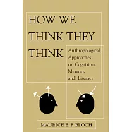 How We Think They Think: Anthropological Approaches to Cognition, Memory, and Literacy