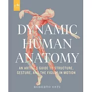 Dynamic Human Anatomy: An Artist&rsquo;&rsquo;s Guide to Structure, Gesture, and the Figure in Motion