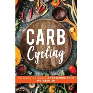 Carb Cycling: The Science and Practice of Mastering Your Metabolism