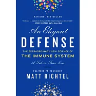 An Elegant Defense: The Extraordinary New Science of the Immune System: A Tale in Four Lives