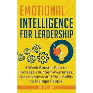 Emotional Intelligence for Leadership: 4 Week Booster Plan to Increase Your Self-Awareness, Assertiveness and Your