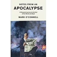 Notes from an Apocalypse: A Personal Journey to the End of the World and Back
