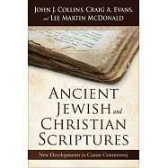 Ancient Jewish and Christian Scriptures: New Developments in Canon Controversy