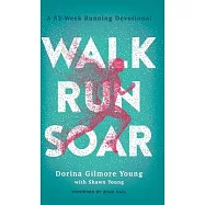 Walk, Run, Soar: A 52-Week Running Devotional