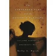 The Submerged Plot and the Mother&rsquo;&rsquo;s Pleasure from Jane Austen to Arundhati Roy