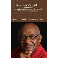 James Lee Purnell Jr.: Memories of Struggles and Progress in a Segregated Worcester County, Maryland
