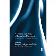 A Political Sociology of Educational Knowledge: Studies of Exclusions and Difference