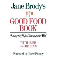 Jane Brody&rsquo;&rsquo;s Good Food Book: Living the High-Carbohydrate Way