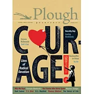 Plough Quarterly No. 12 - Courage: Lives of Radical Devotion