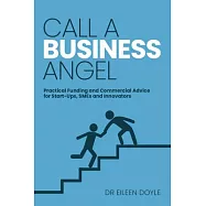 Call a Business Angel: Practical funding and commercial advice for start-ups, SMEs and innovators
