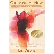 Choosing Me Now: Letting go of what doesn&rsquo;&rsquo;t work to make room for what does