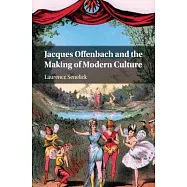 Jacques Offenbach and the Making of Modern Culture