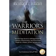 The Warrior&rsquo;&rsquo;s Meditation: The Best-Kept Secret in Self-Improvement, Cognitive Enhancement, and Stress Relief, Taught