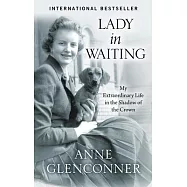 Lady in Waiting: My Extraordinary Life in the Shadow of the Crown