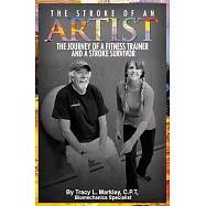The Stroke of An Artist: A Fitness Trainer&rsquo;&rsquo;s Journey With a Stroke Survivor. A Story of Inspiration, Knowledge and