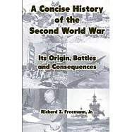 A Concise History of the Second World War: Its Origin, Battles and Consequences