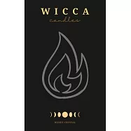 Wicca Candles: A Book of Shadows with Simple Candle Magic Rituals and Spells that Work Fast for Candle Magic