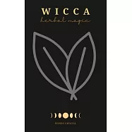 Wicca Herbal Magic: A Book of Shadows with simple Herbs, Flowers and Oils Magic Rituals and Spells for Herbal Magic