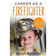 Career As A Firefighter: What They Do, How to Become One, and What the Future Holds!