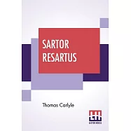 Sartor Resartus: The Life And Opinions Of Herr Teufelsdr&ouml;ckh, Edited By Ernest Rhys