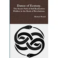 Dance of Ecstasy. The Secret Path of Self Realization Hidden in the Book of Revelations.