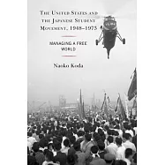 The United States and the Japanese Student Movement, 1948-1973: Managing a Free World