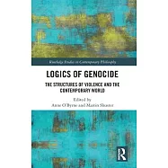 Logics of Genocide: The Structures of Violence and the Contemporary World