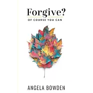 Forgive, Of Course You Can