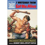 I Watched Them Eat Me Alive: Killer Creatures in Men&rsquo;&rsquo;s Adventure Magazines