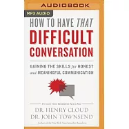 How to Have That Difficult Conversation: Gaining the Skills for Honest and Meaningful Communication