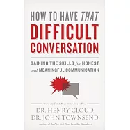 How to Have That Difficult Conversation: Gaining the Skills for Honest and Meaningful Communication