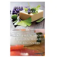 Soap Making For Beginners & Homemade Body Scrubs & Masks for Beginners