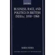 Business, Race, and Politics in British India, C. 1850-1960