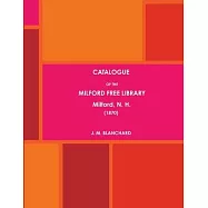 CATALOGUE OF THE MILFORD FREE LIBRARY, Milford, N. H. (1870)